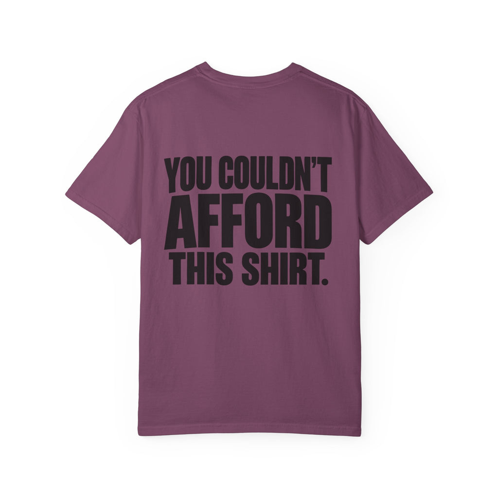 T-Shirt — "You Couldn't Afford This Shirt." Bold Graphic Tee