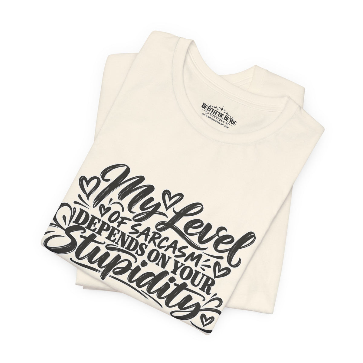 My Level of Sarcasm Depends on Your Stupidity T-Shirt