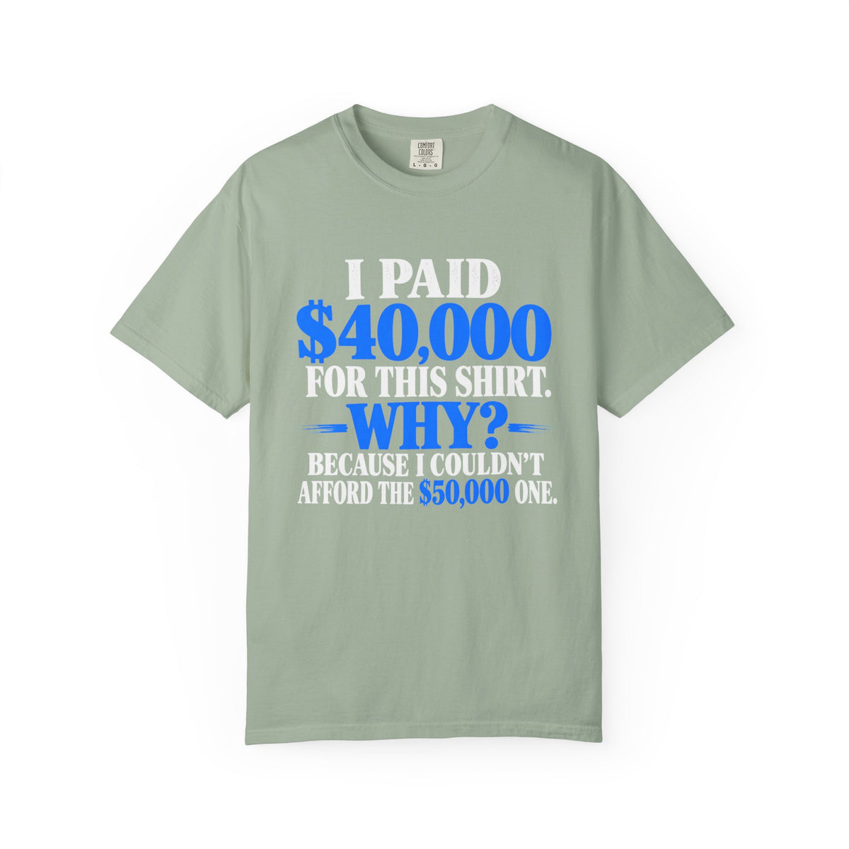 I Paid 40,000 For This Shirt T-Shirt — Funny Statement Graphic Tee