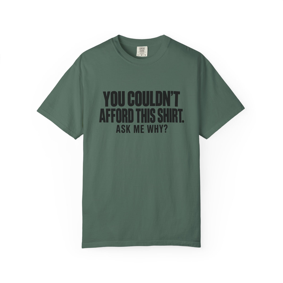 You Couldn't Afford This Shirt T-Shirt — Funny Statement Tee ("Ask Me Why?")