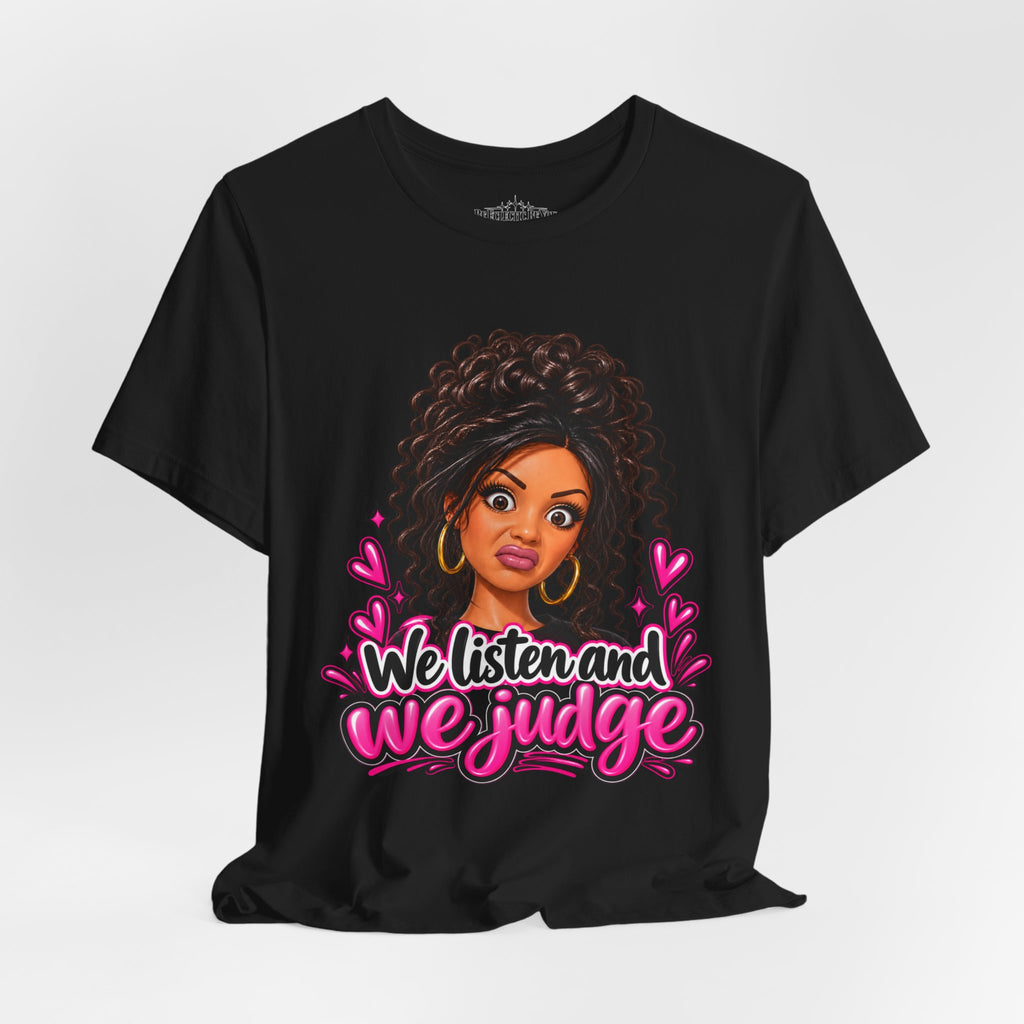 We Listen and We Judge Graphic T-Shirt