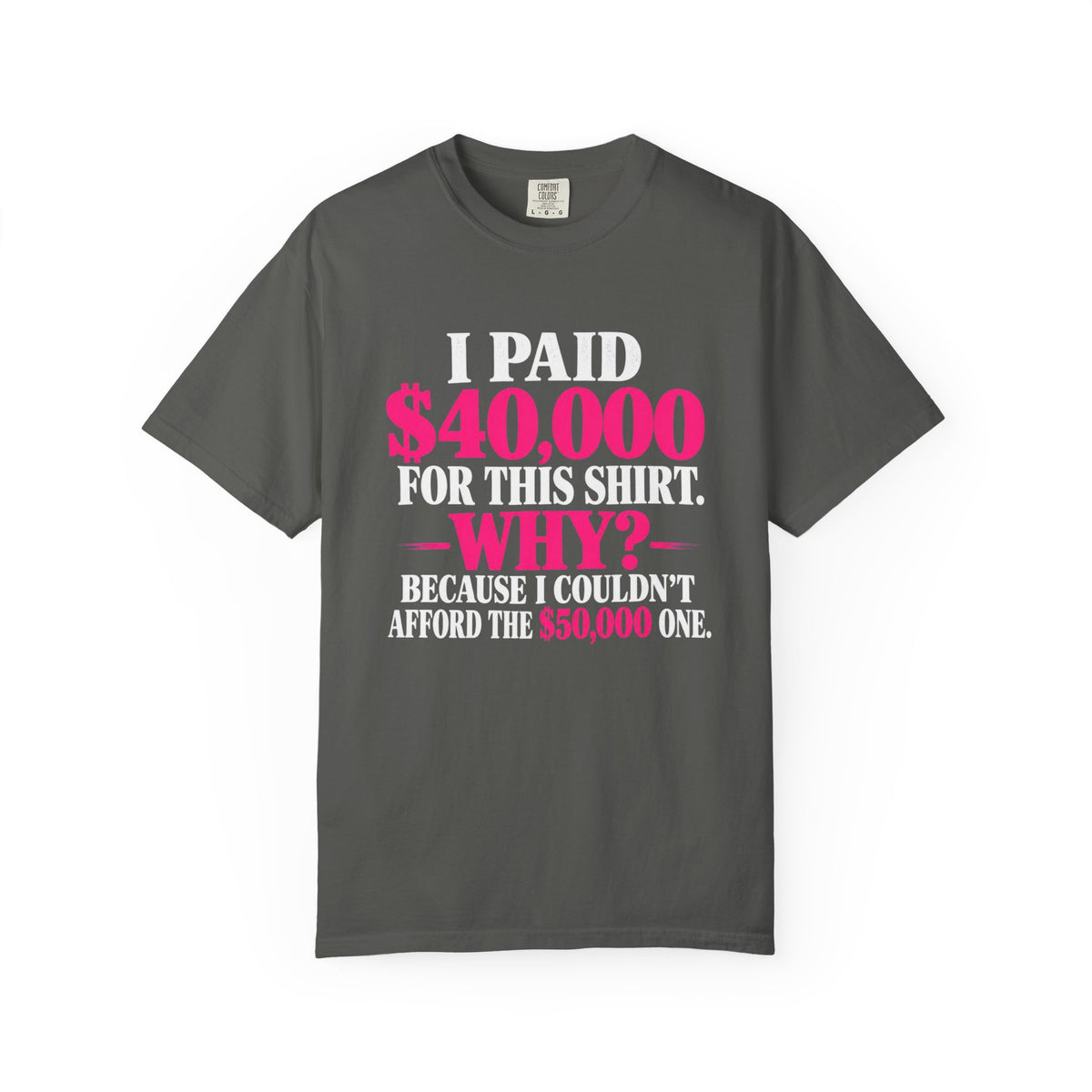 I Paid 40,000 For This Shirt T-Shirt — Funny Luxury Joke Tee