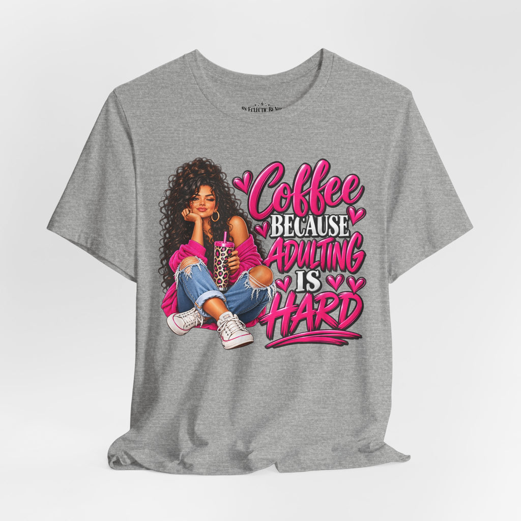 Coffee Because Adulting Is Hard Graphic T-Shirt