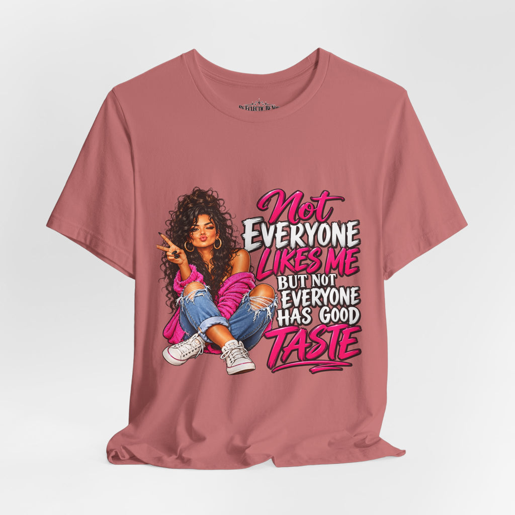 Not Everyone Likes Me But Everyone Has Good Taste Graphic Tee