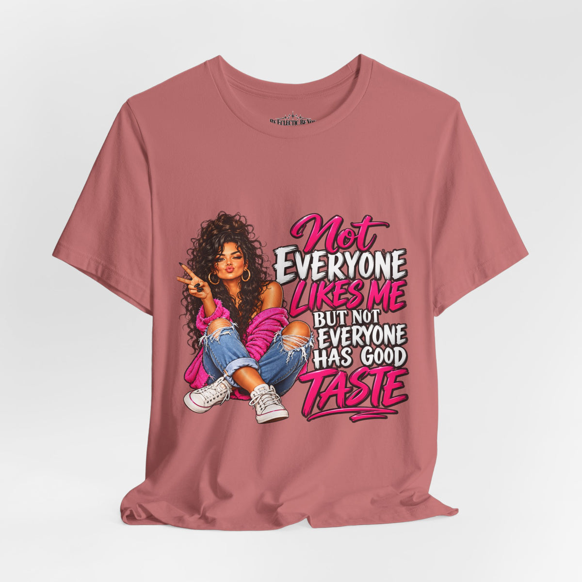 Not Everyone Likes Me But Everyone Has Good Taste Graphic Tee