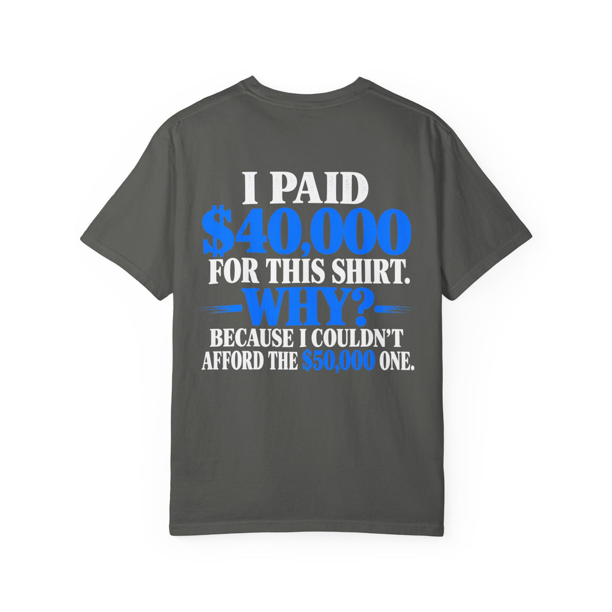 I Paid 40,000 For This Shirt T-Shirt — Funny Statement Graphic Tee