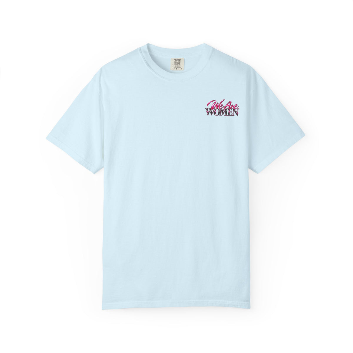 We Are Women T-Shirt — Empowerment Graphic Tee for Women