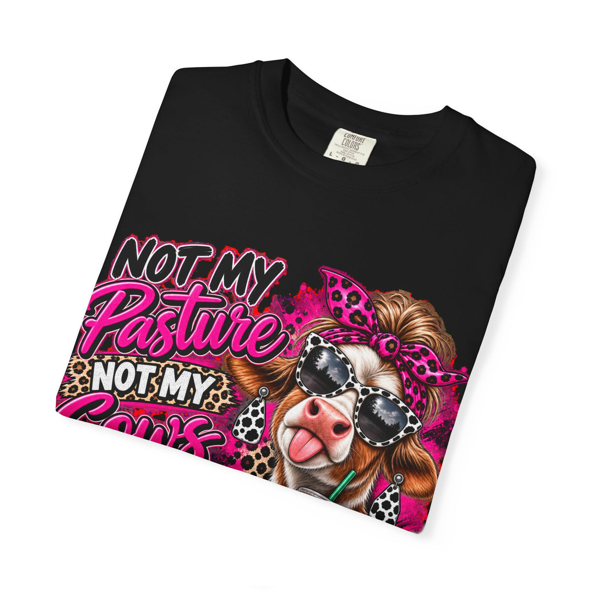 Cow Graphic T-Shirt — “Not My Pasture, Not My Cows, Not My Bullsh!t Today” Bold Cow Design