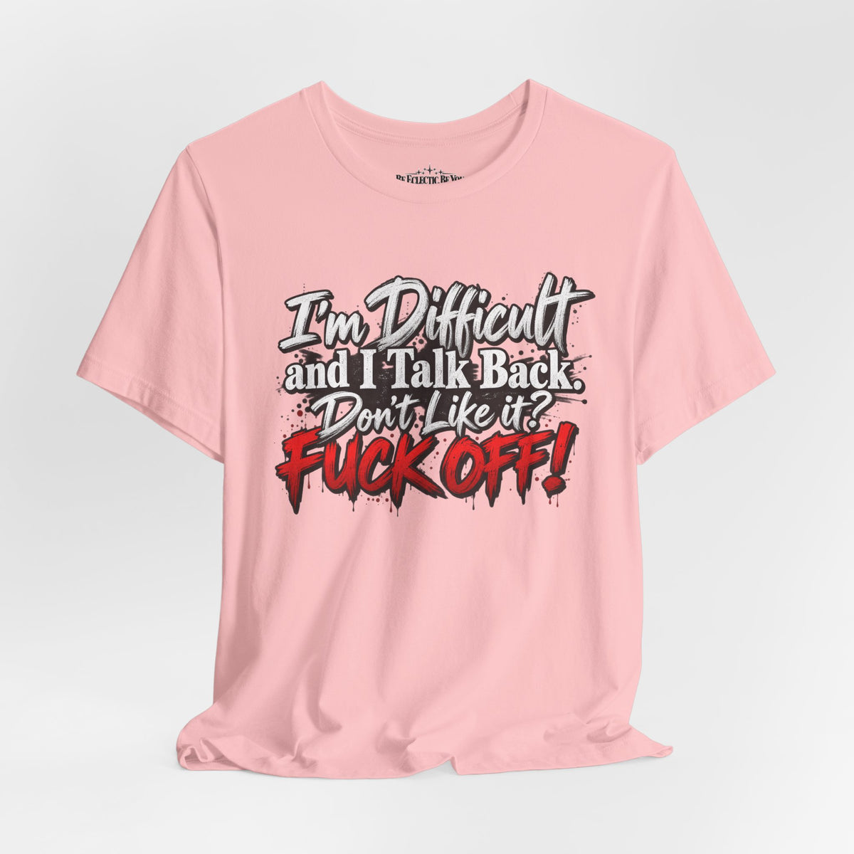 I'm Difficult and I Talk Back Funny Sarcastic Graphic T-Shirt