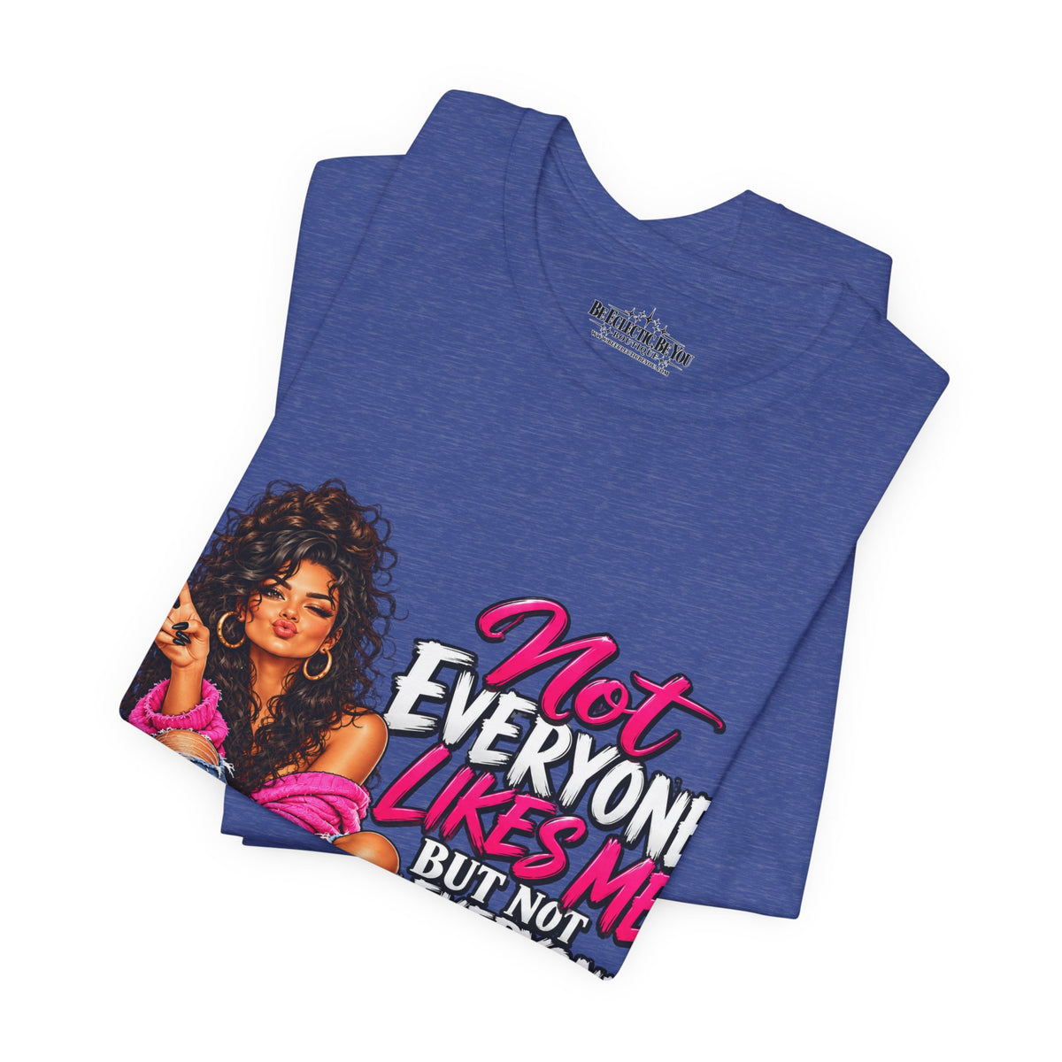 Not Everyone Likes Me But Everyone Has Good Taste Graphic Tee