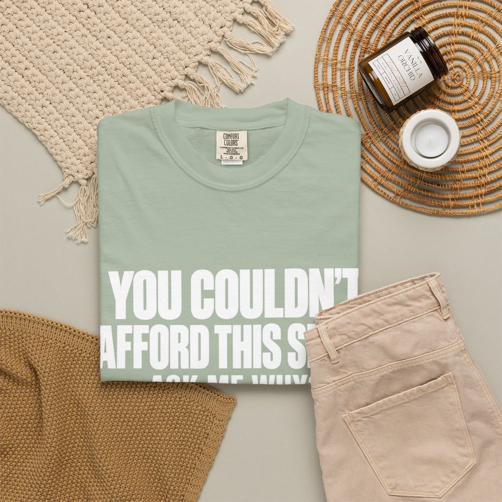 You Couldn't Afford This Shirt T-Shirt — Funny Statement Tee
