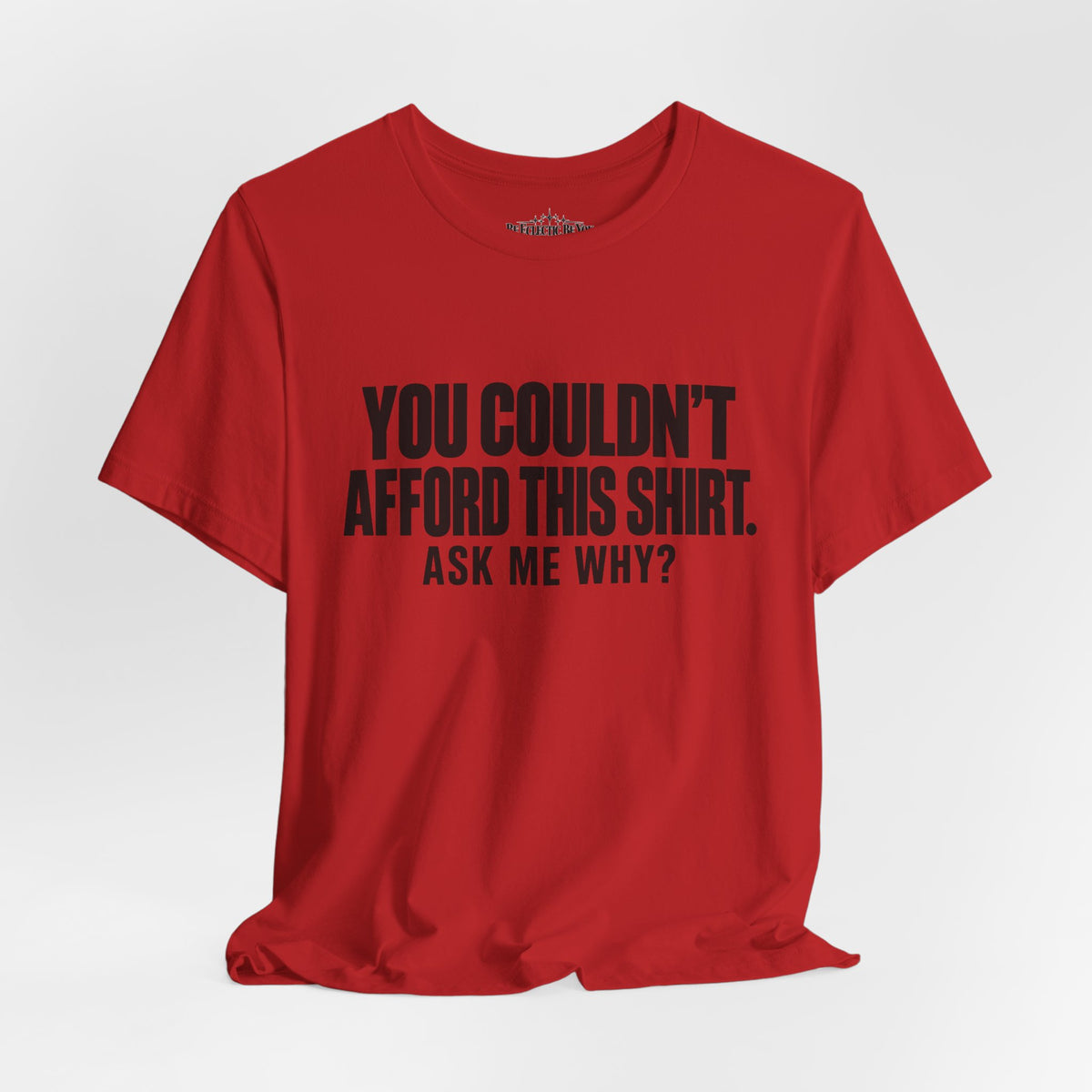 You Couldn't Afford This Shirt Ask Me Why Funny Statement Tee