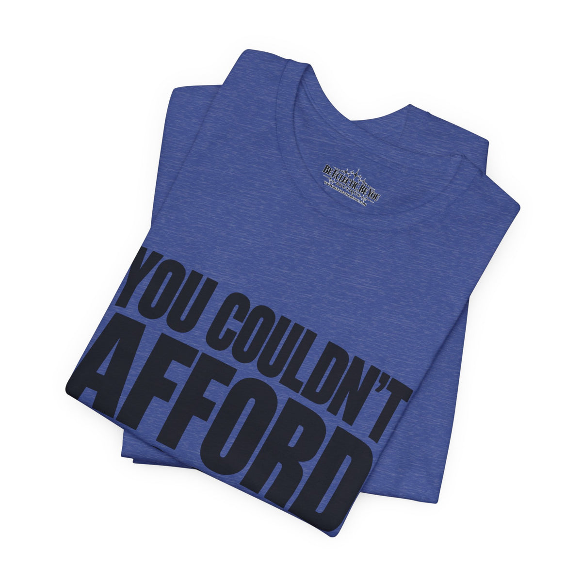 You Couldn't Afford This Shirt Funny Quote T-Shirt
