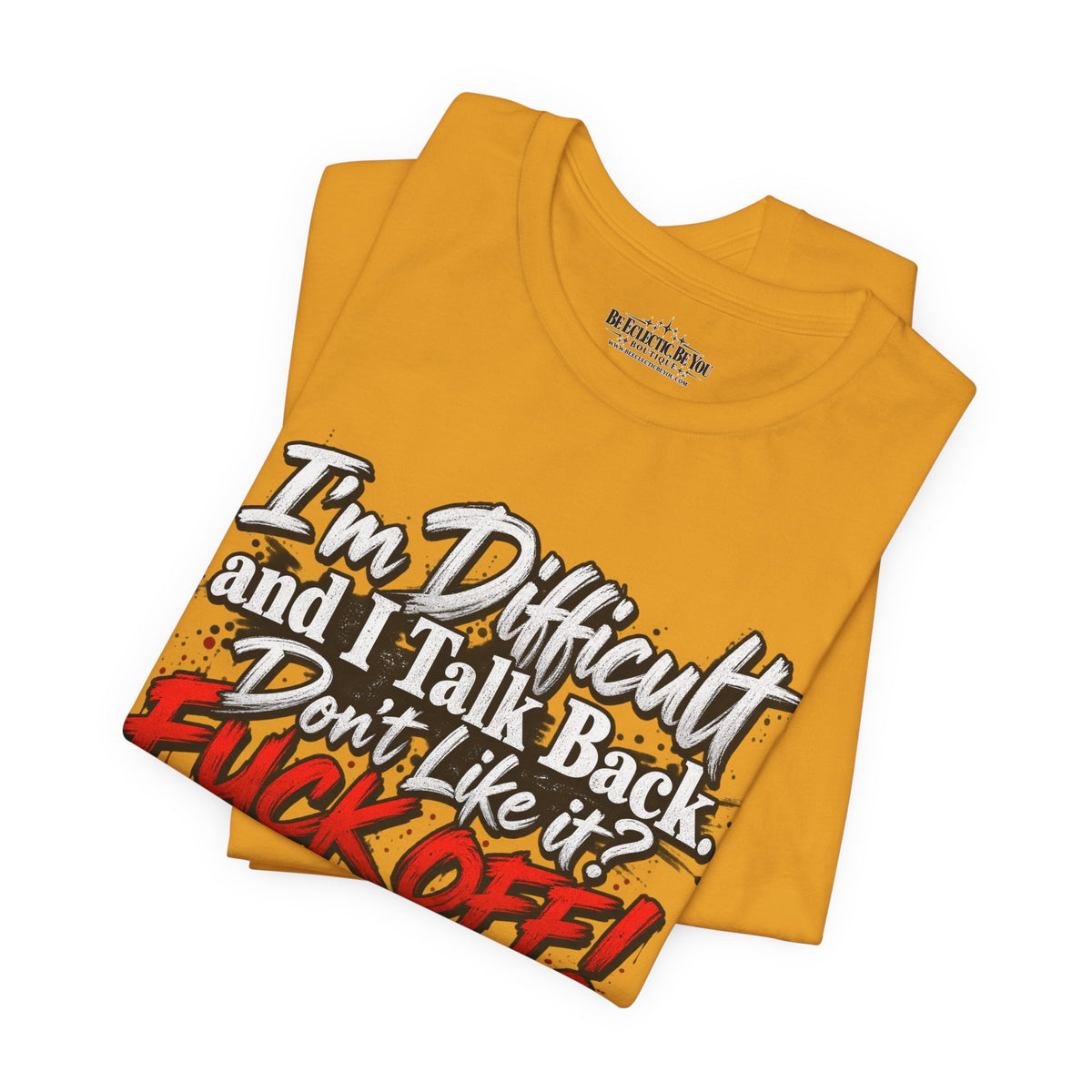 I'm Difficult and I Talk Back Funny Sarcastic Graphic T-Shirt