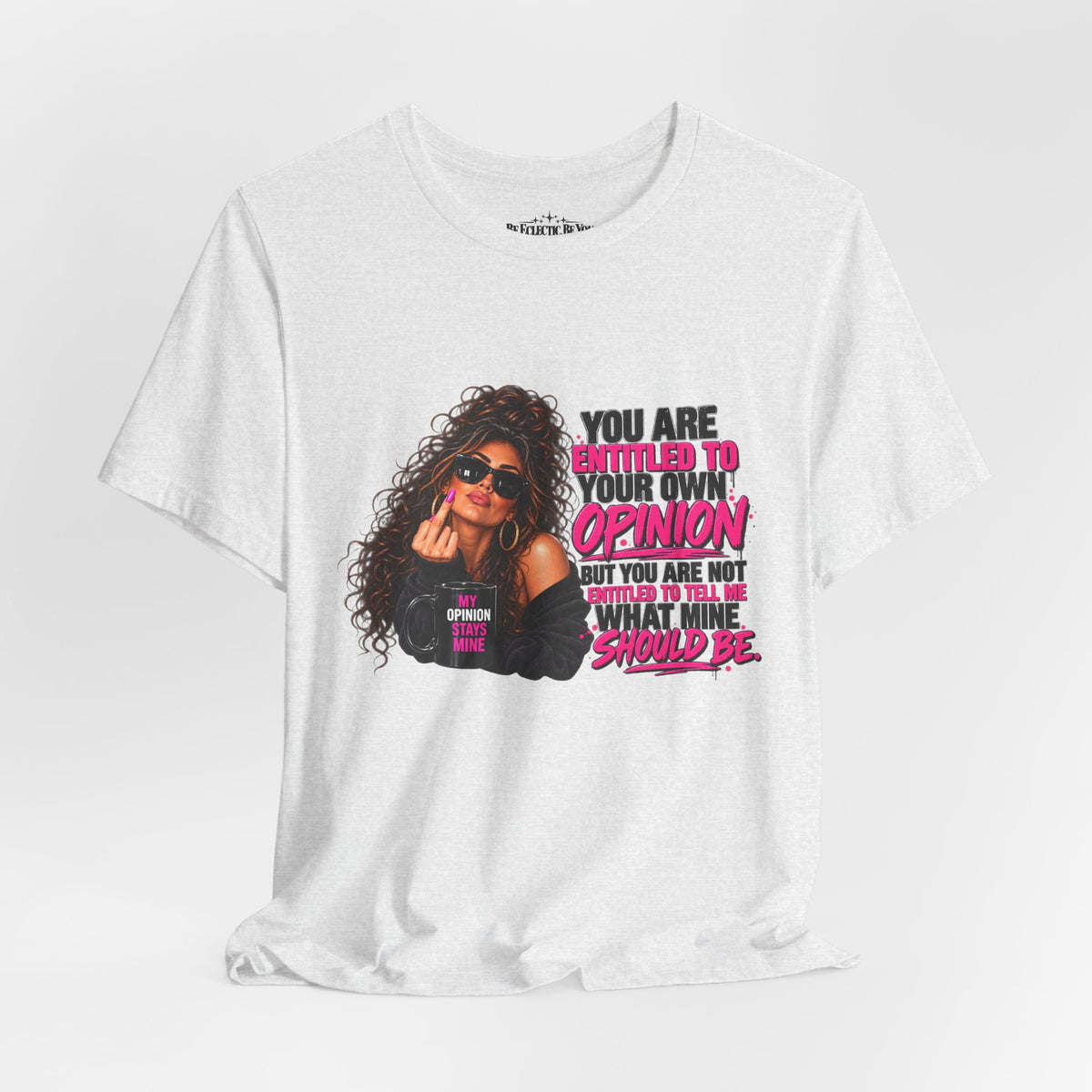You Are Entitled to Your Own Opinion Graphic Tee