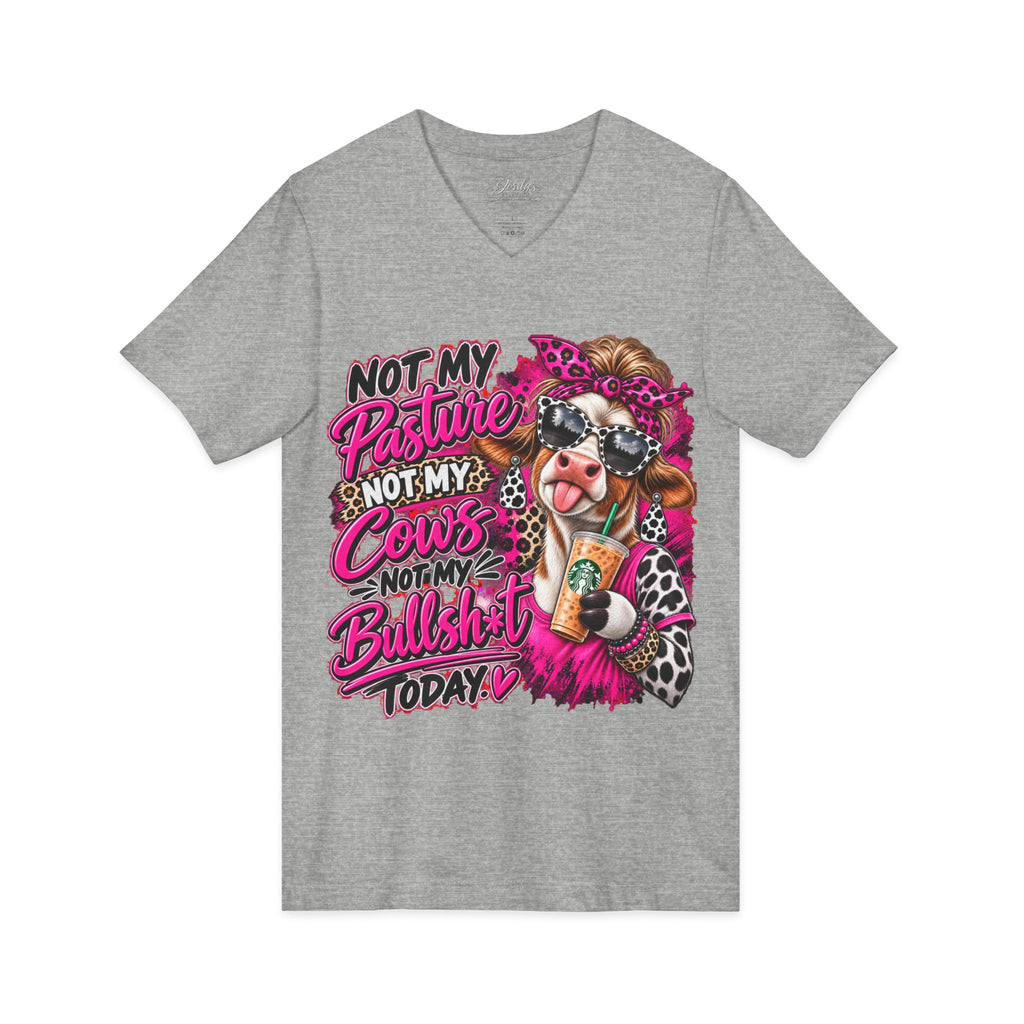 Not My Pasture Not My Cows Not My Bullshit Today V-Neck Tee