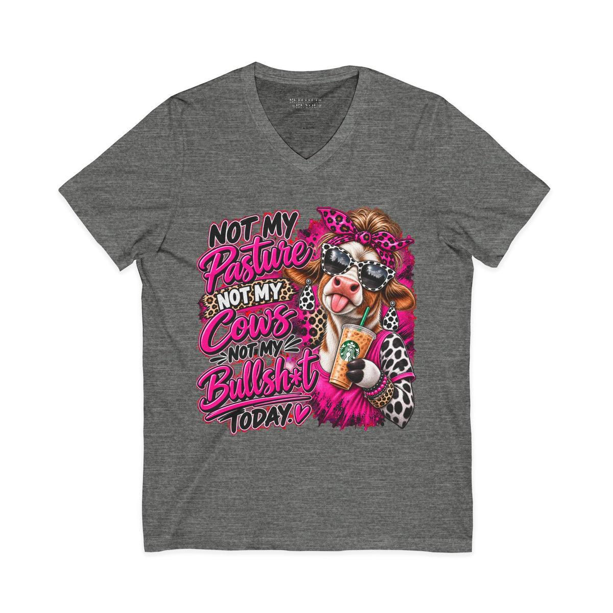 Not My Pasture Not My Cows Not My Bullshit Today V-Neck Tee