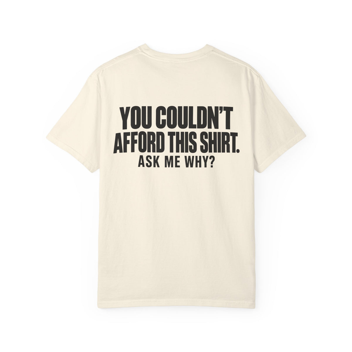 You Couldn't Afford This Shirt T-Shirt — Funny Statement Tee ("Ask Me Why?")