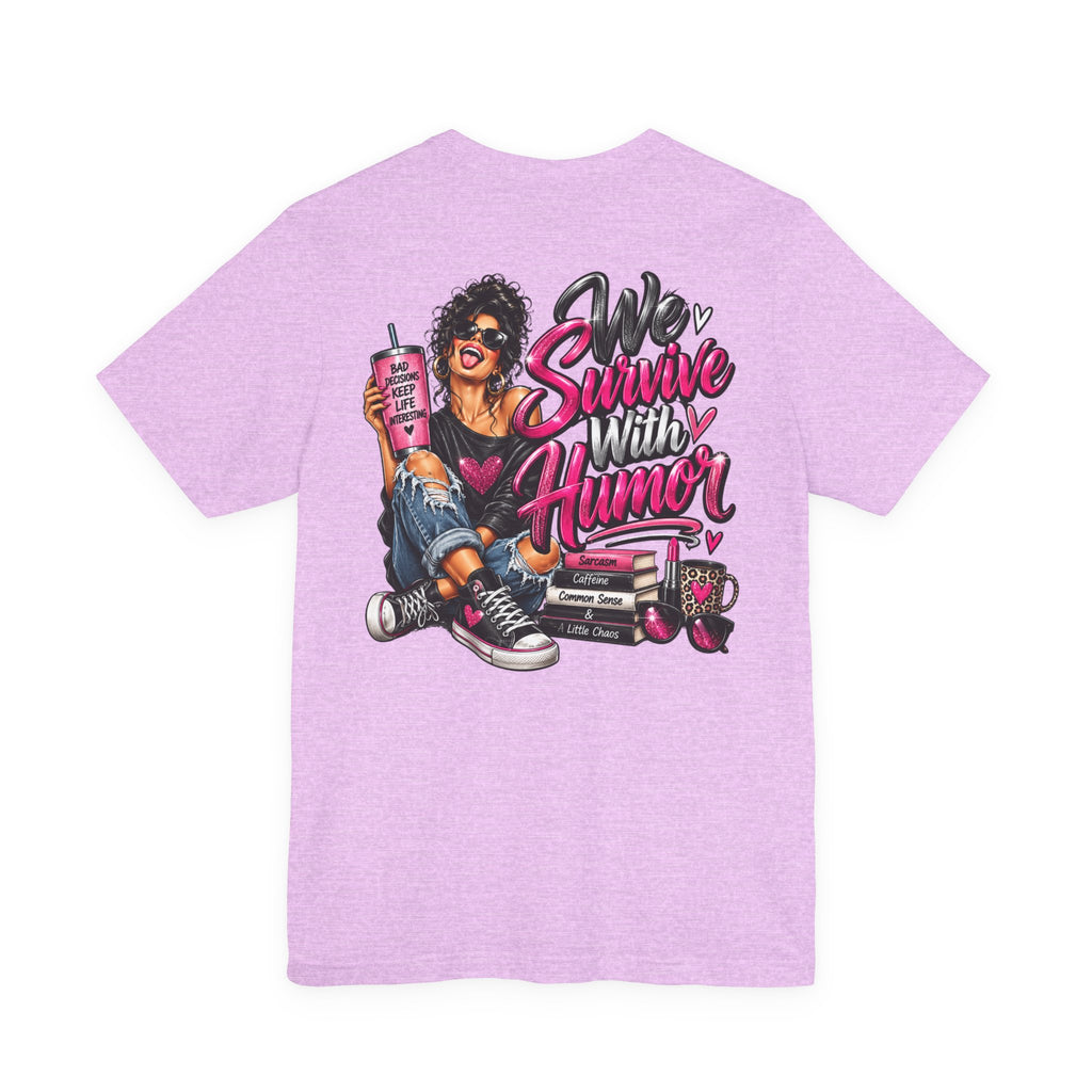 We Survive With Humor Graphic T-Shirt