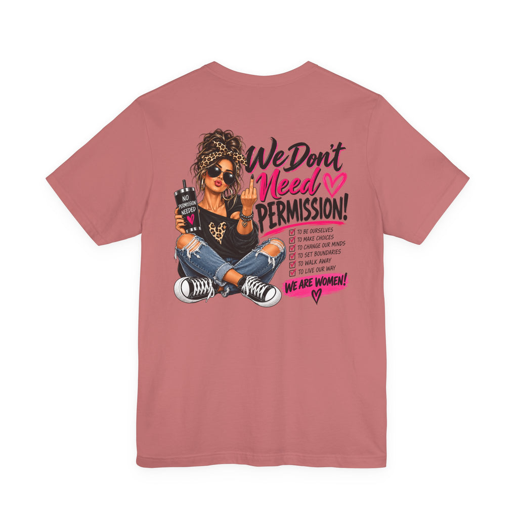 We Don’t Need Permission Women’s Empowerment Graphic Tee