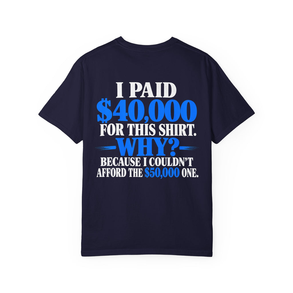 I Paid 40,000 For This Shirt T-Shirt — Funny Statement Graphic Tee