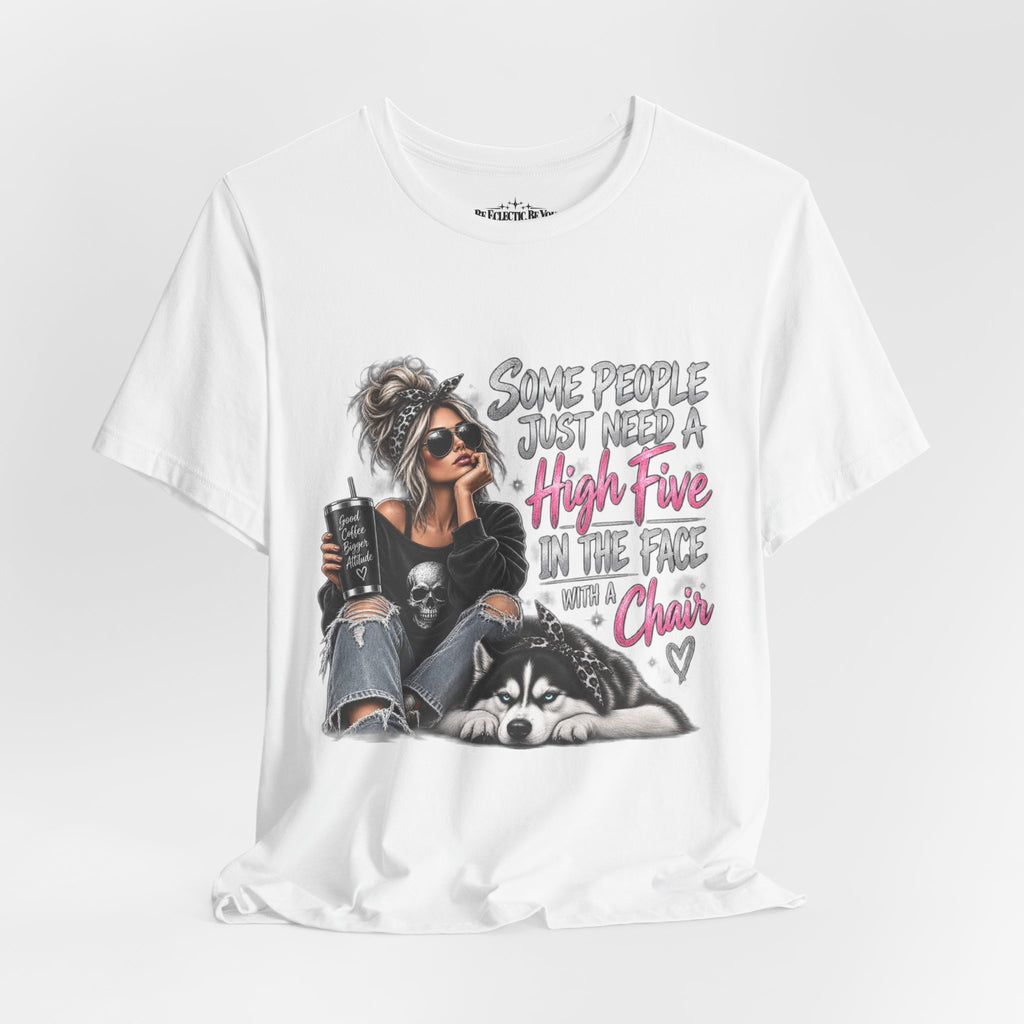 Some People Just Need a High Five in the Face with a Chair Graphic T-Shirt