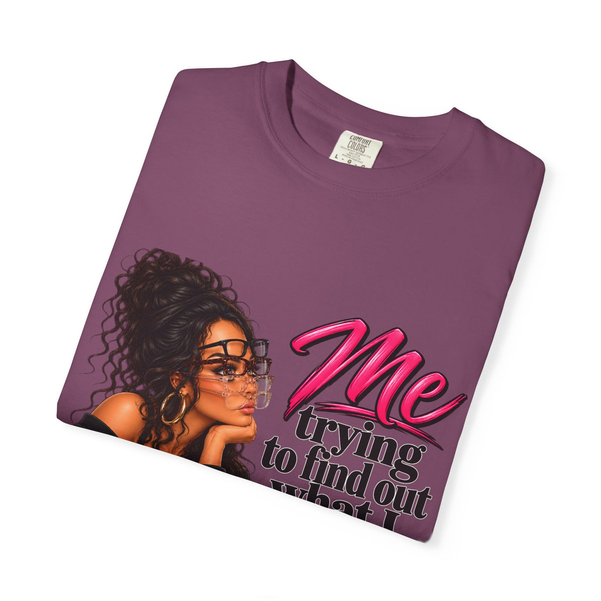 T-Shirt — "Me Trying to Find Out What I Saw in Him" Graphic Tee