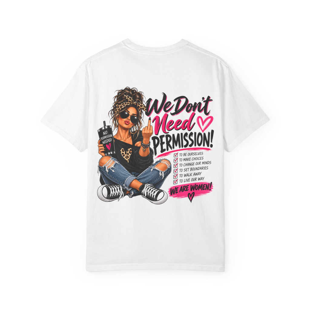 We Don't Need Permission T-Shirt — Empowered Women Graphic Tee