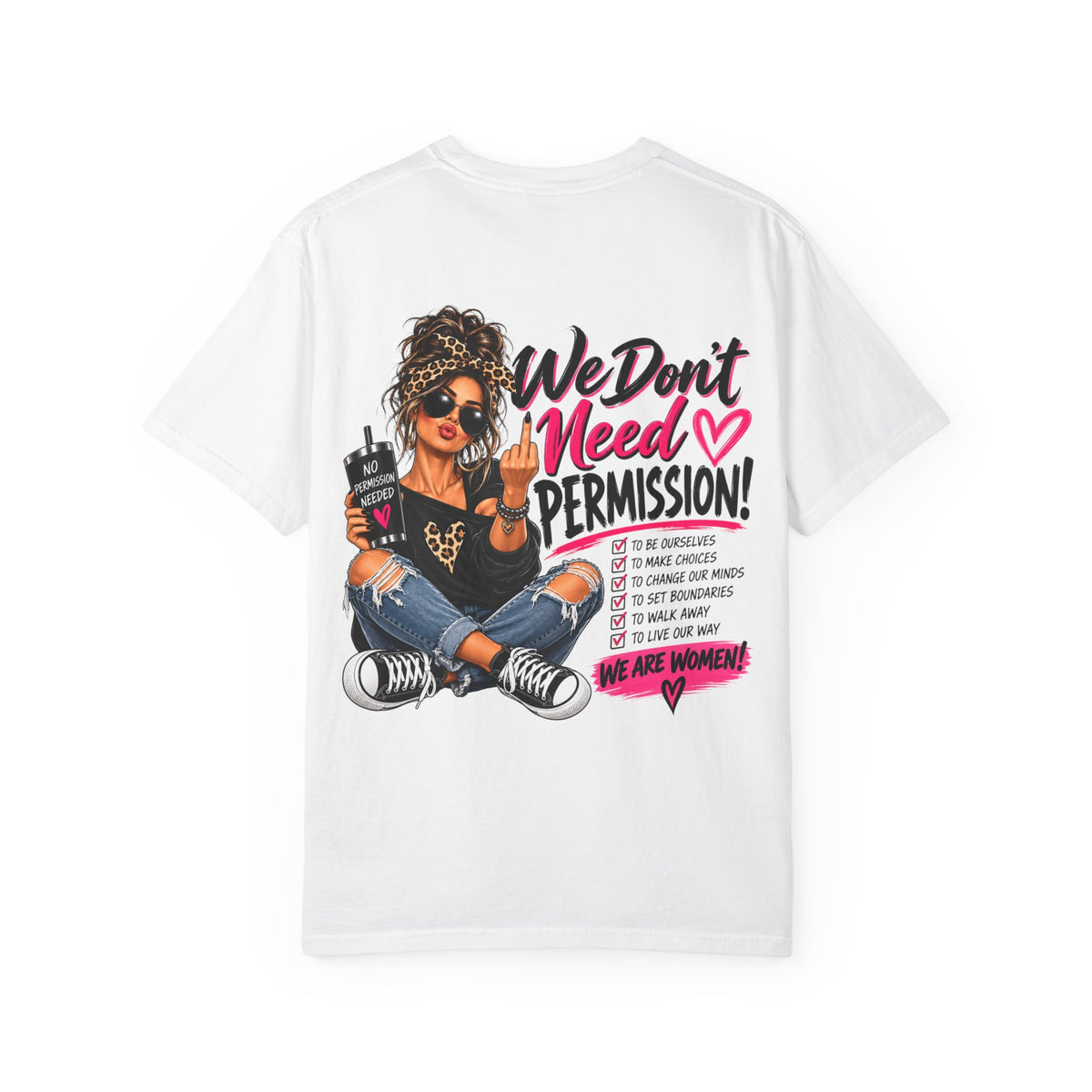 We Don't Need Permission T-Shirt — Empowered Women Graphic Tee