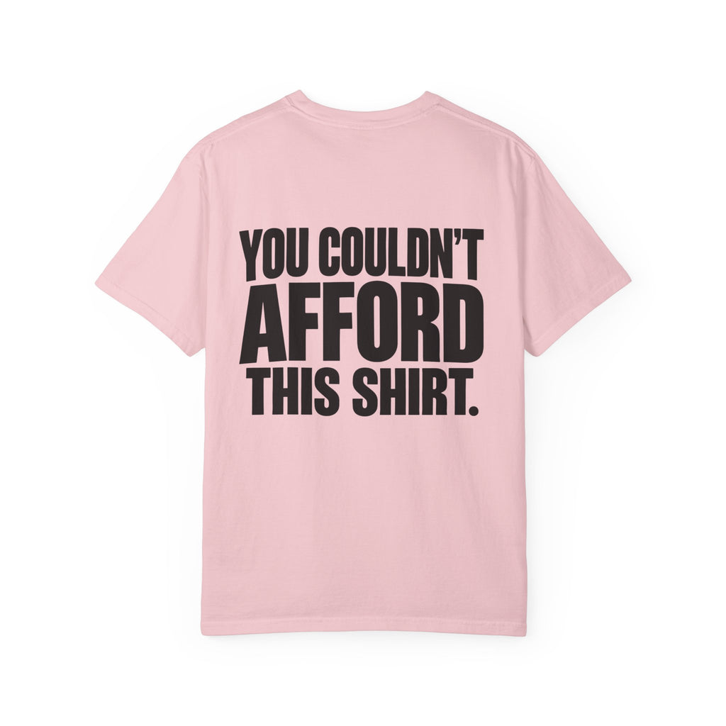 T-Shirt — "You Couldn't Afford This Shirt." Bold Graphic Tee