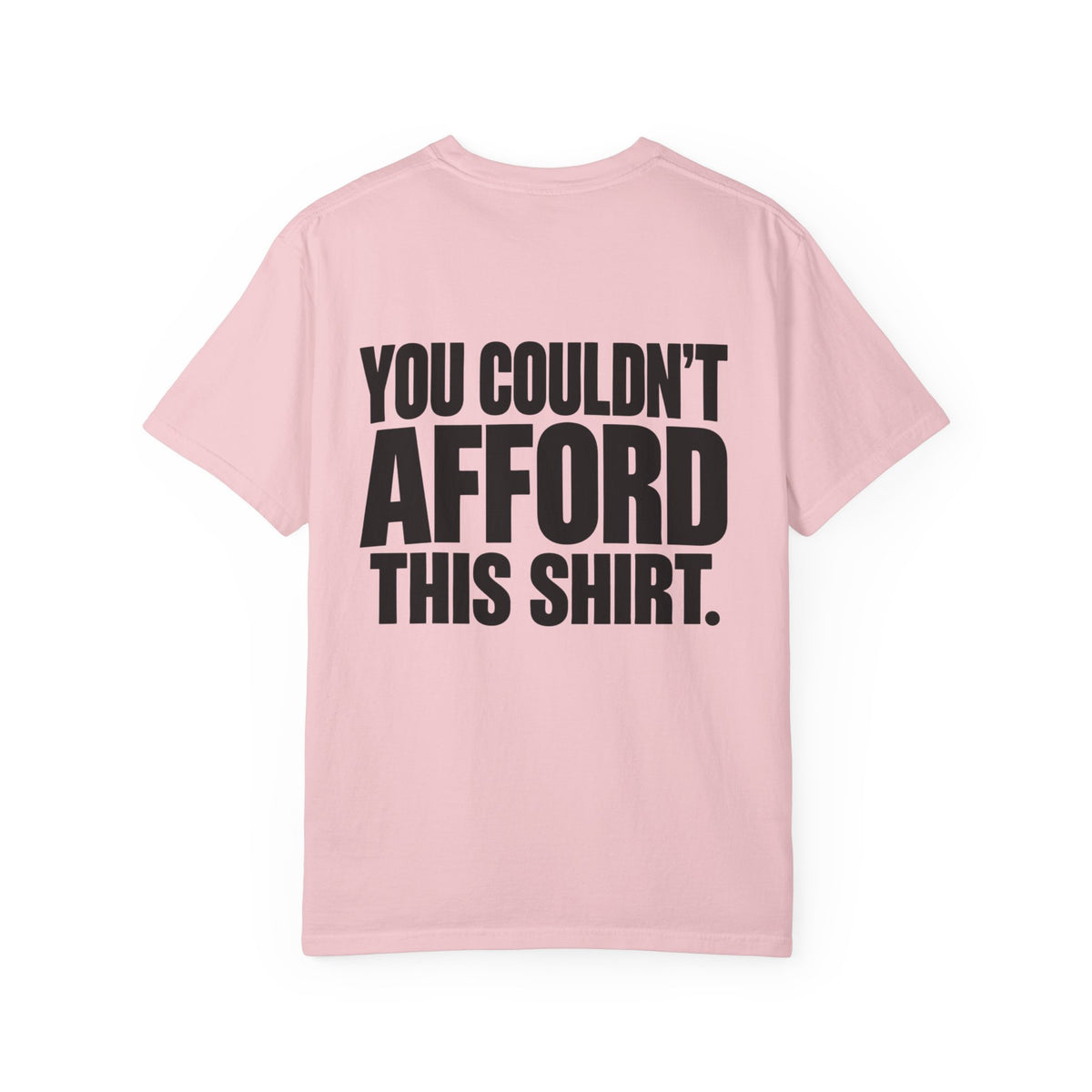 T-Shirt — "You Couldn't Afford This Shirt." Bold Graphic Tee