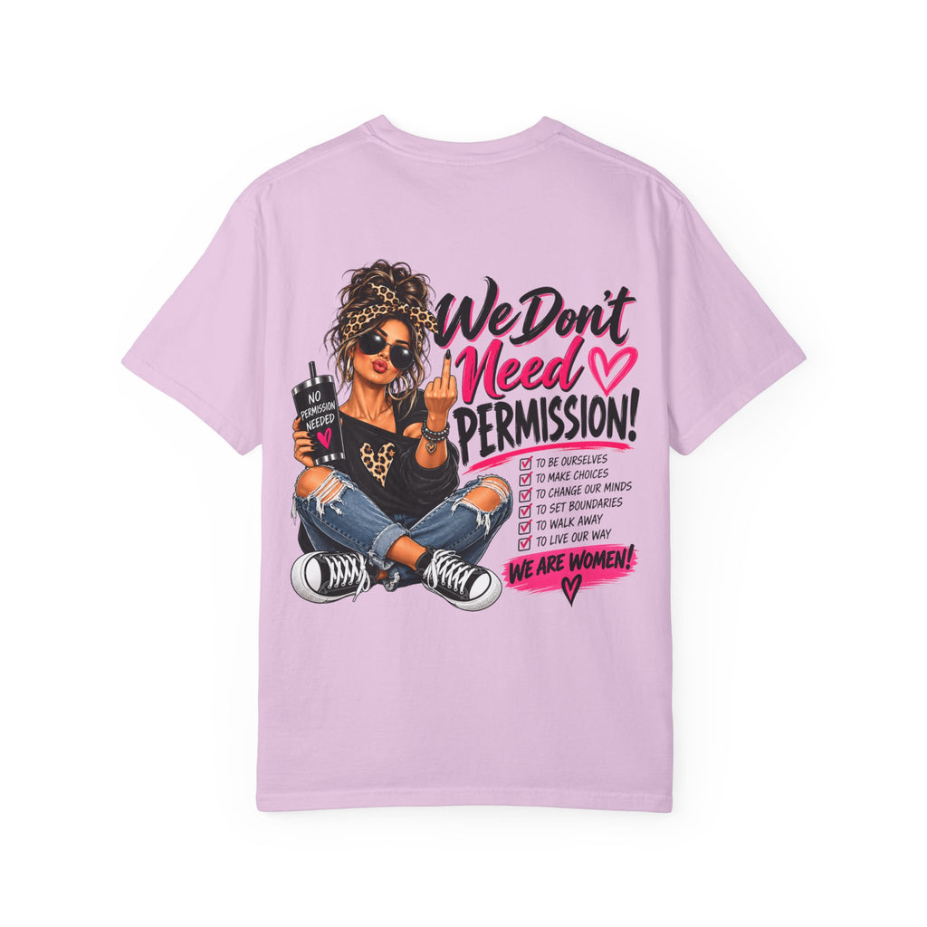 We Don't Need Permission T-Shirt — Empowered Women Graphic Tee