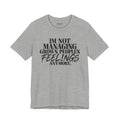 I'm Not Managing Grown People's Feelings Anymore T-Shirt
