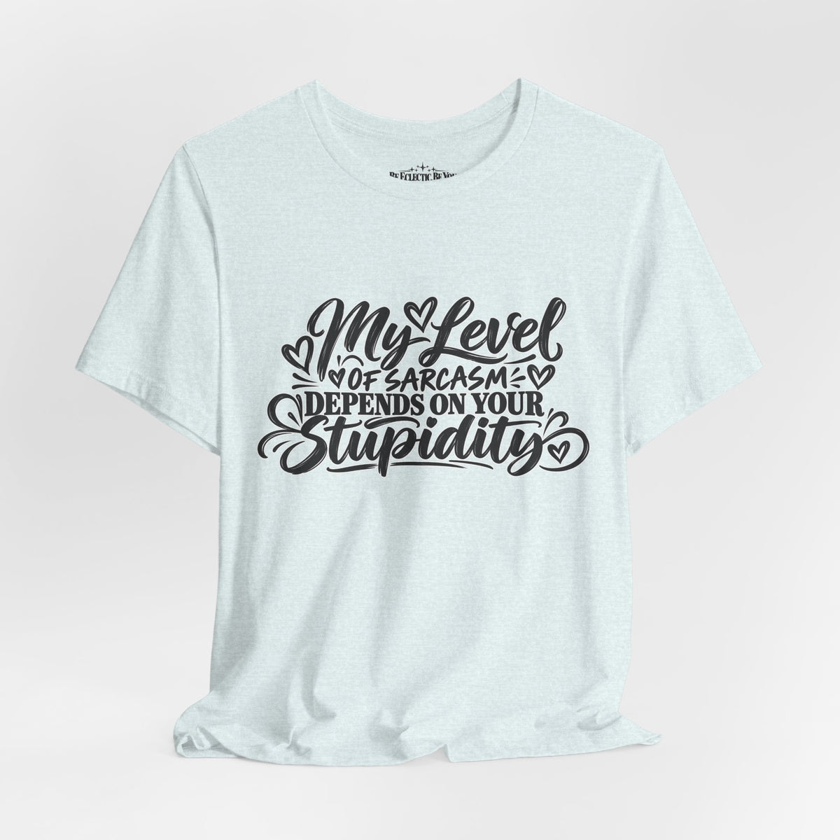 My Level of Sarcasm Depends on Your Stupidity T-Shirt