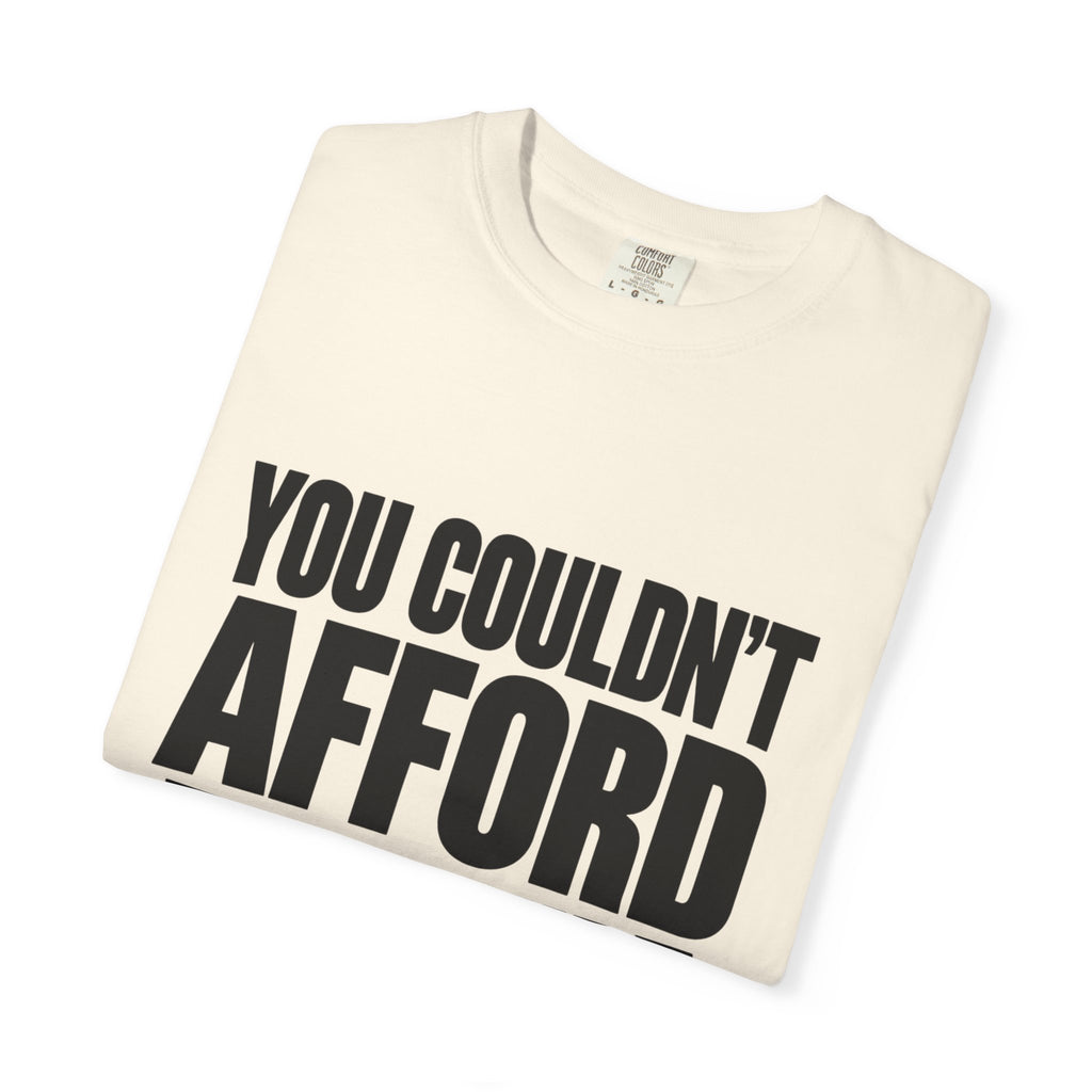 T-Shirt — "You Couldn't Afford This Shirt." Bold Graphic Tee