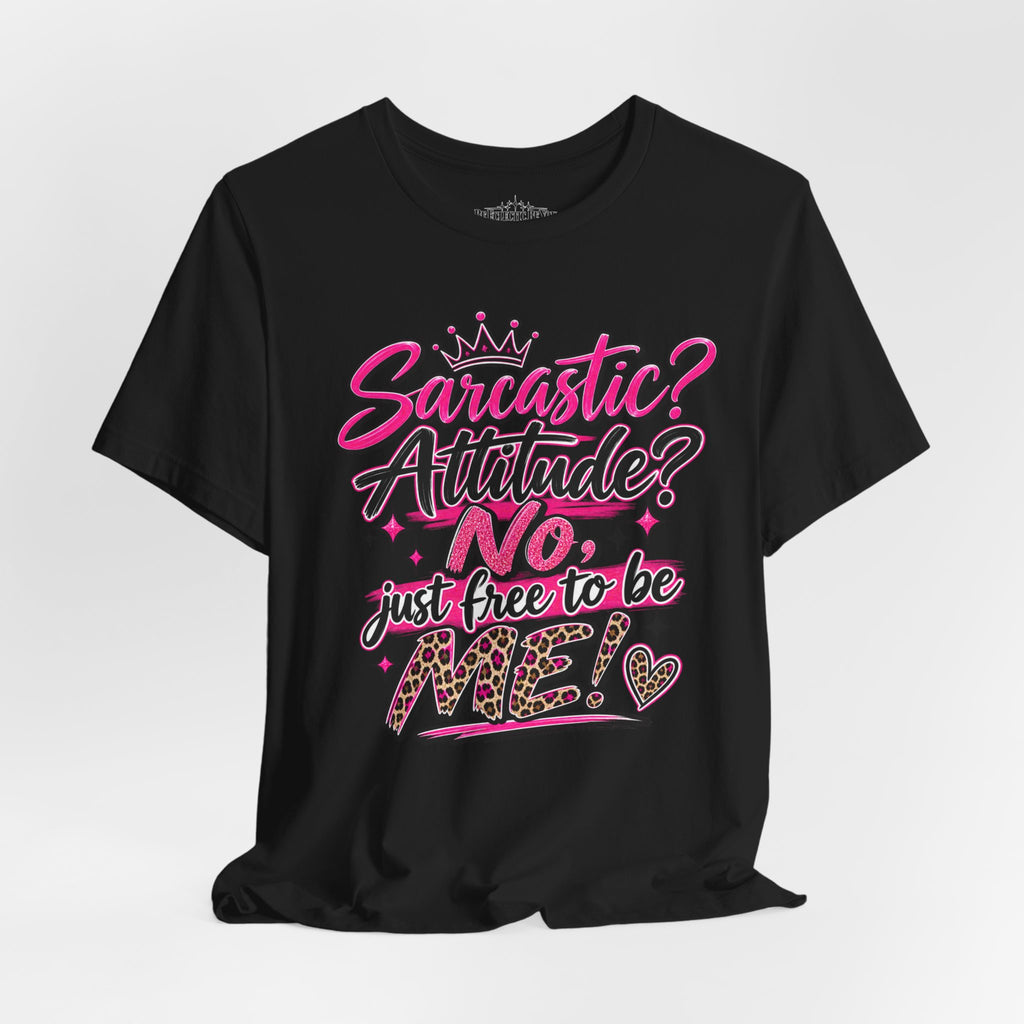 Sarcastic Attitude? No, Just Free to Be Me Graphic Tee