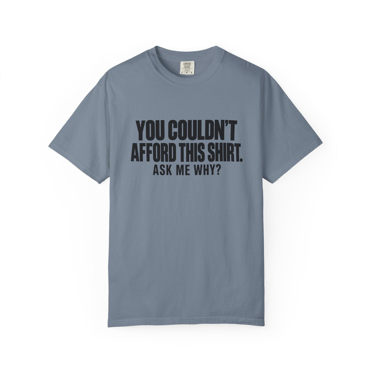 You Couldn't Afford This Shirt T-Shirt — Funny Statement Tee ("Ask Me Why?")