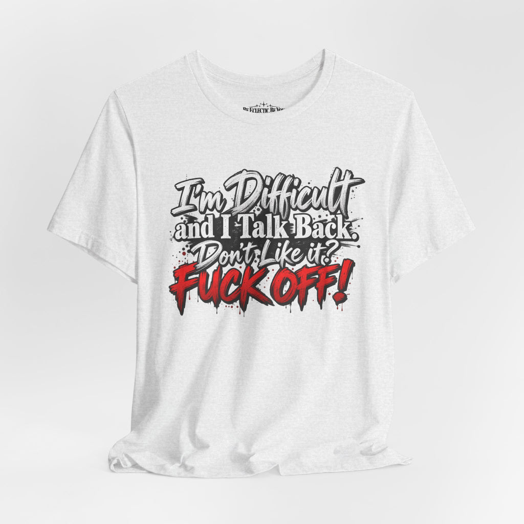 I'm Difficult and I Talk Back Funny Sarcastic Graphic T-Shirt
