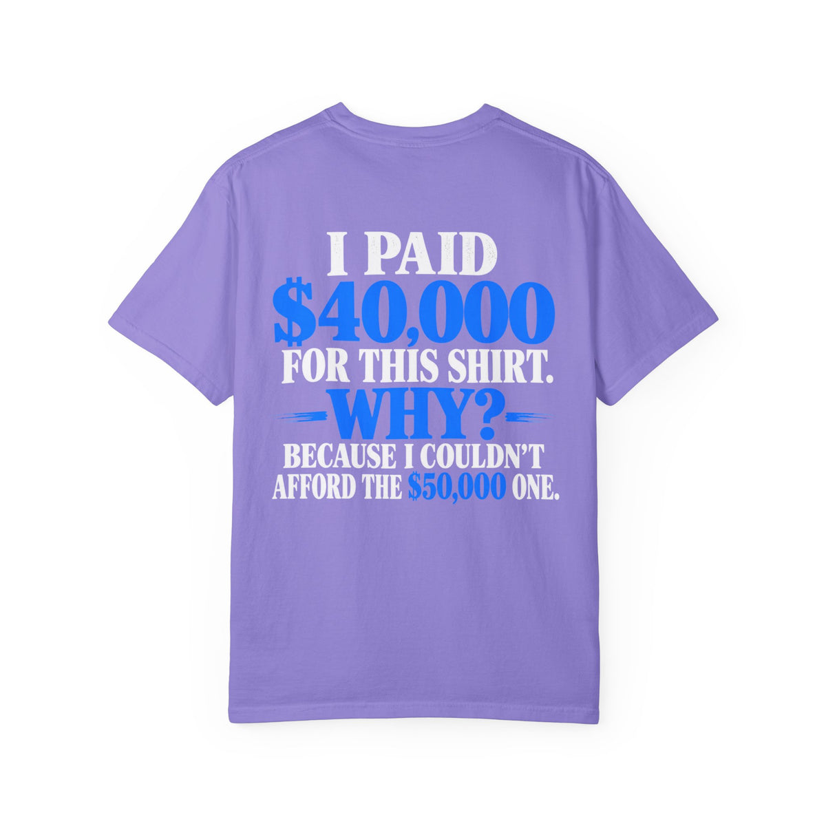 I Paid 40,000 For This Shirt T-Shirt — Funny Statement Graphic Tee