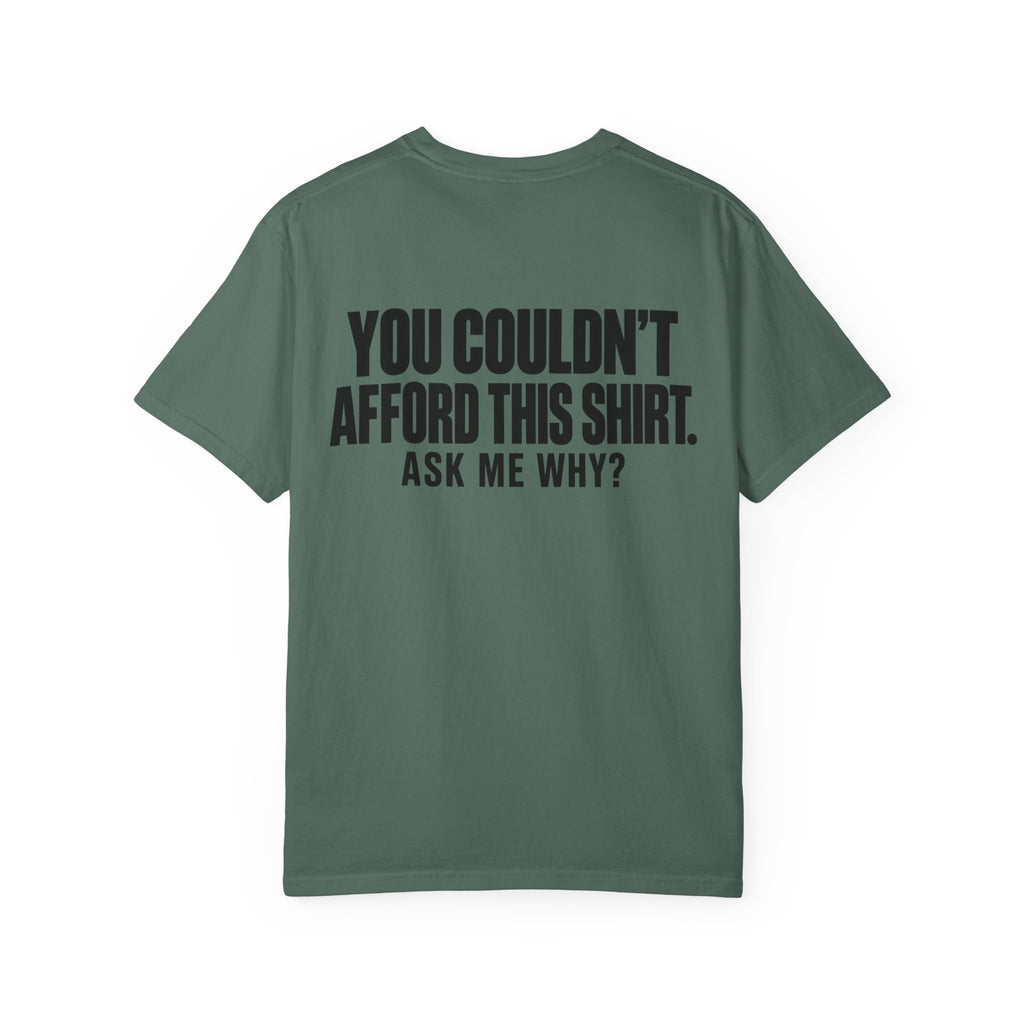 You Couldn't Afford This Shirt T-Shirt — Funny Statement Tee ("Ask Me Why?")