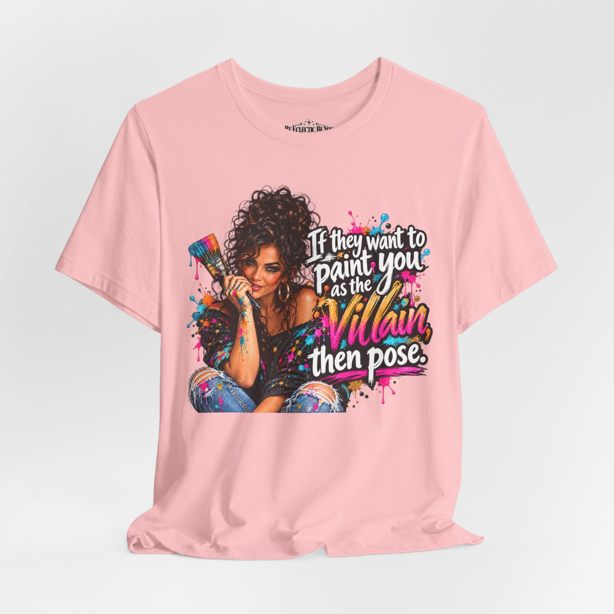 “If They Want to Paint You Villain, Then Pose” Artistic Quote T-Shirt