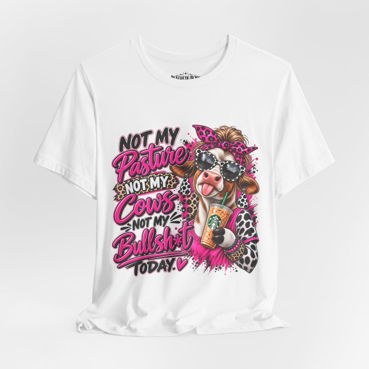 Not My Pasture, Not My Cows, Not My Bullshirt Today Cow Graphic T-Shirt