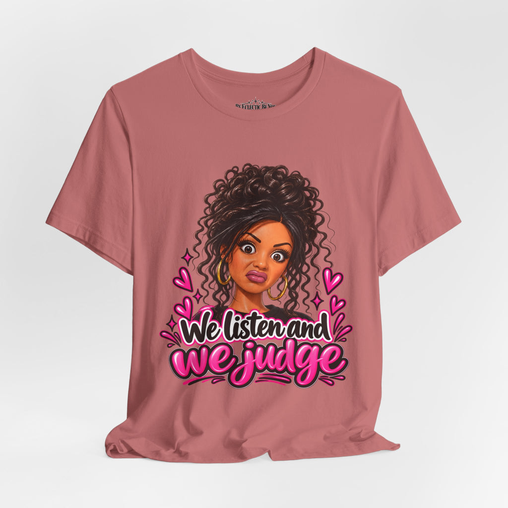 We Listen and We Judge Graphic T-Shirt
