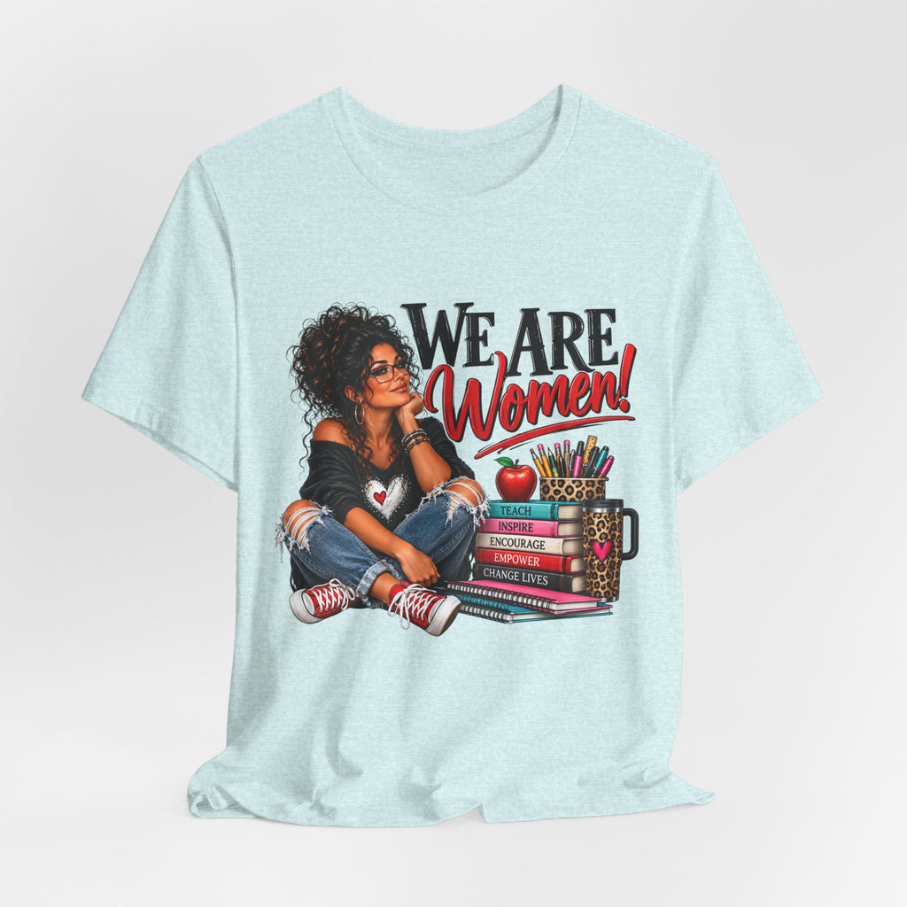 We Are Women Inspirational Women's Empowerment T-Shirt