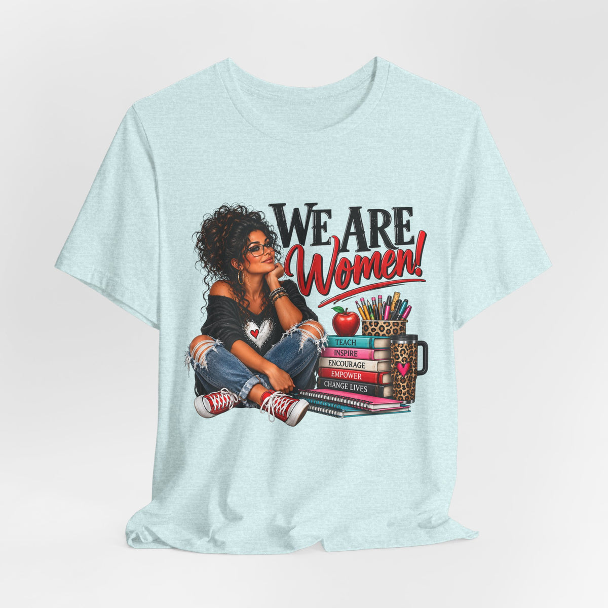 We Are Women Inspirational Women's Empowerment T-Shirt