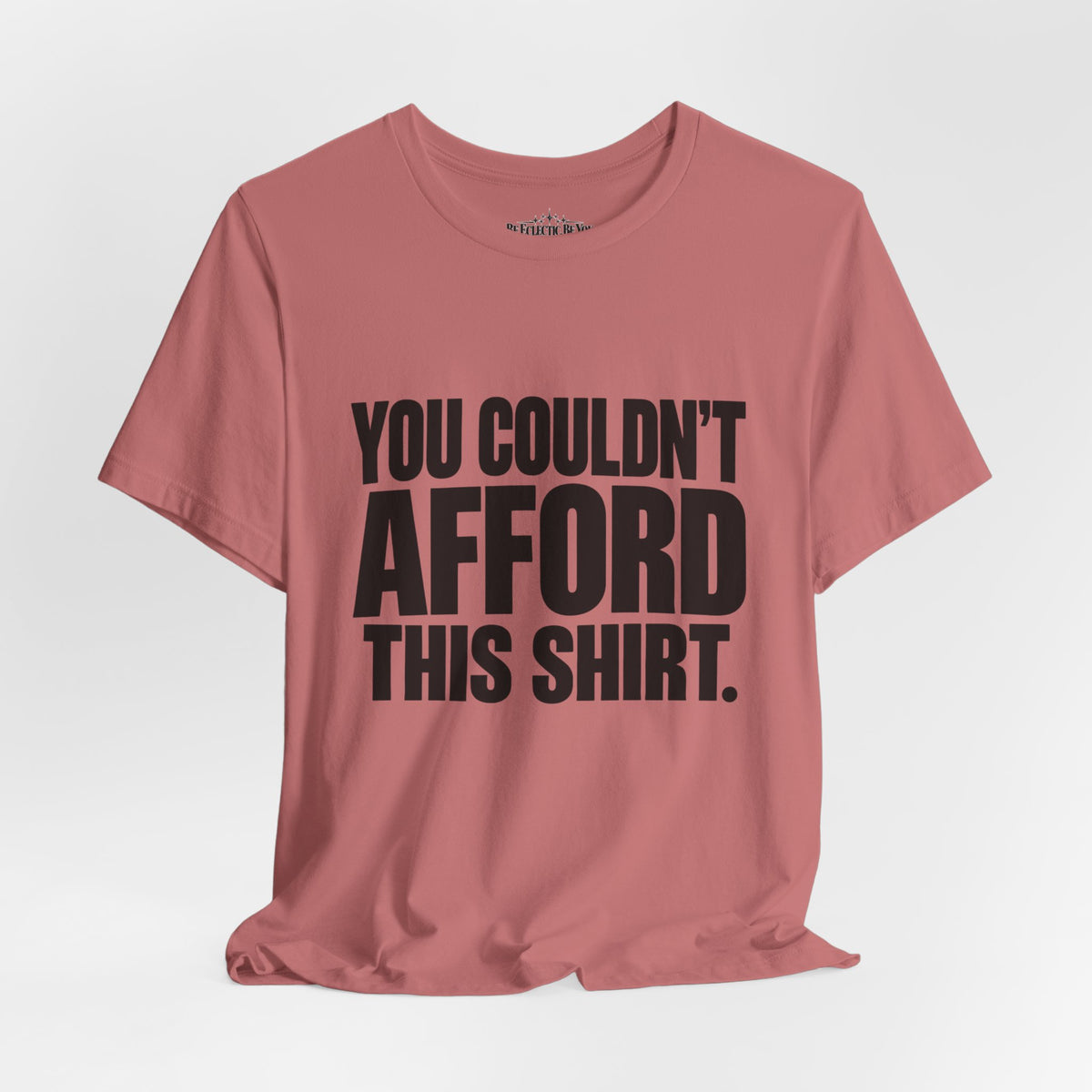 You Couldn't Afford This Shirt Funny Quote T-Shirt