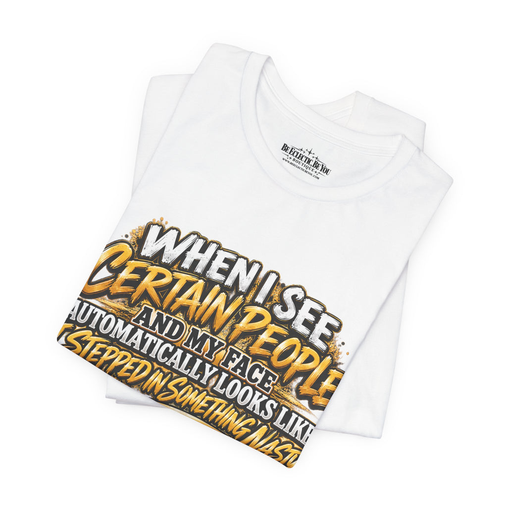 When I See Certain People Funny Sarcastic Quote T-Shirt