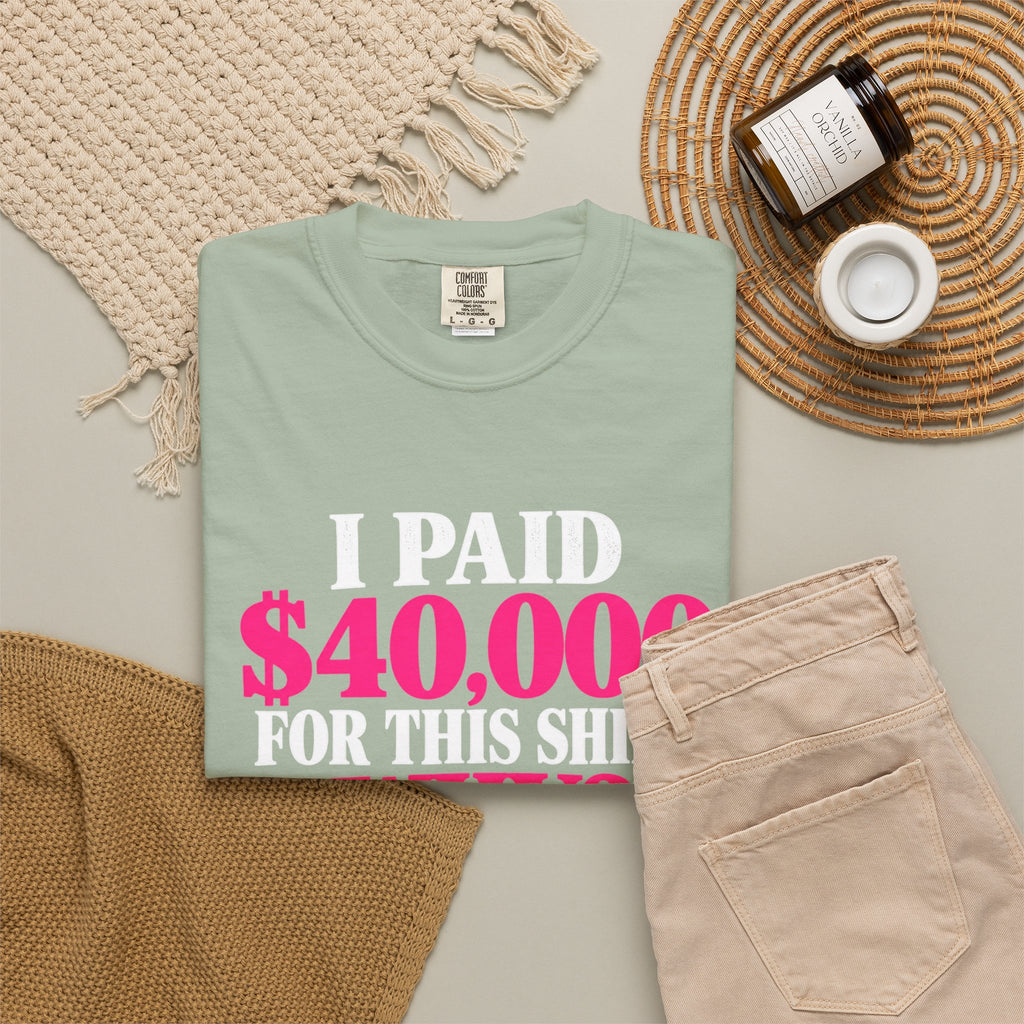 I Paid 40,000 For This Shirt T-Shirt — Funny Luxury Joke Tee