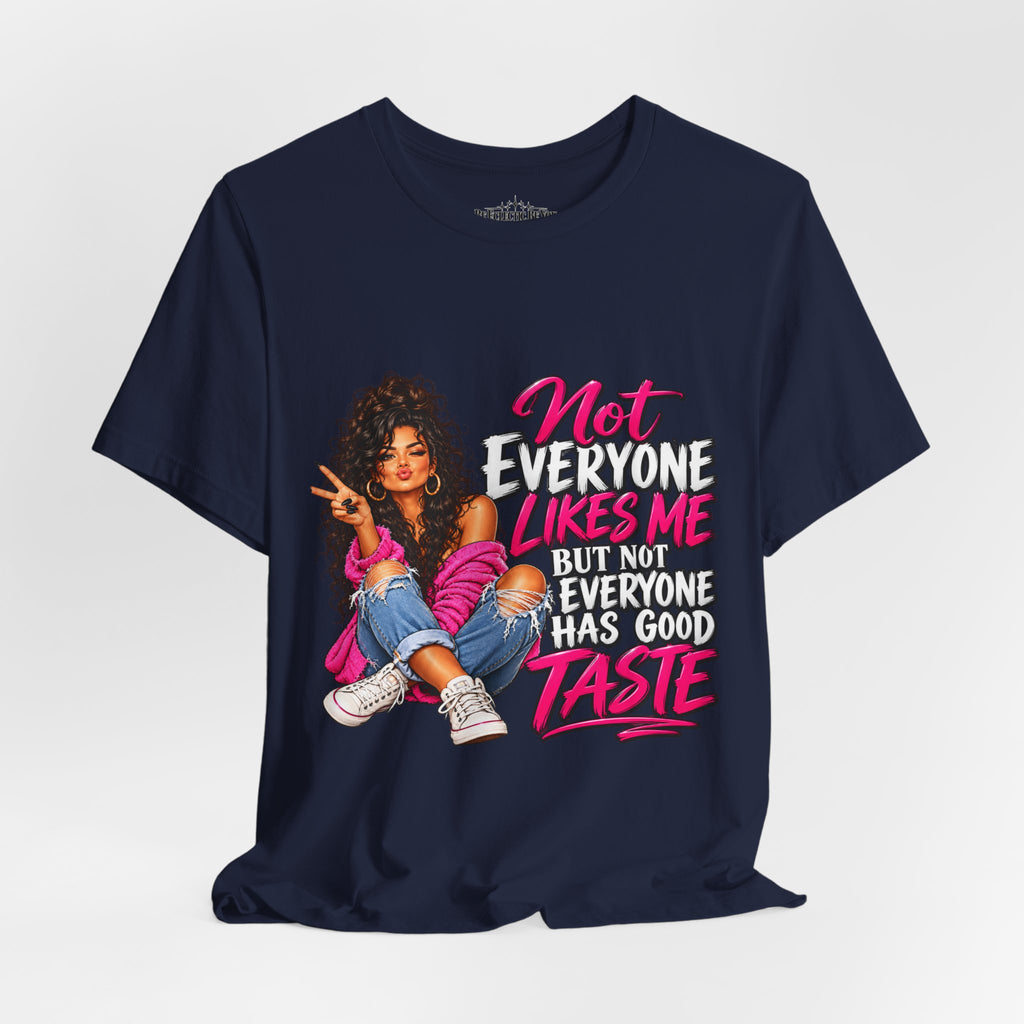 Not Everyone Likes Me But Everyone Has Good Taste Graphic Tee
