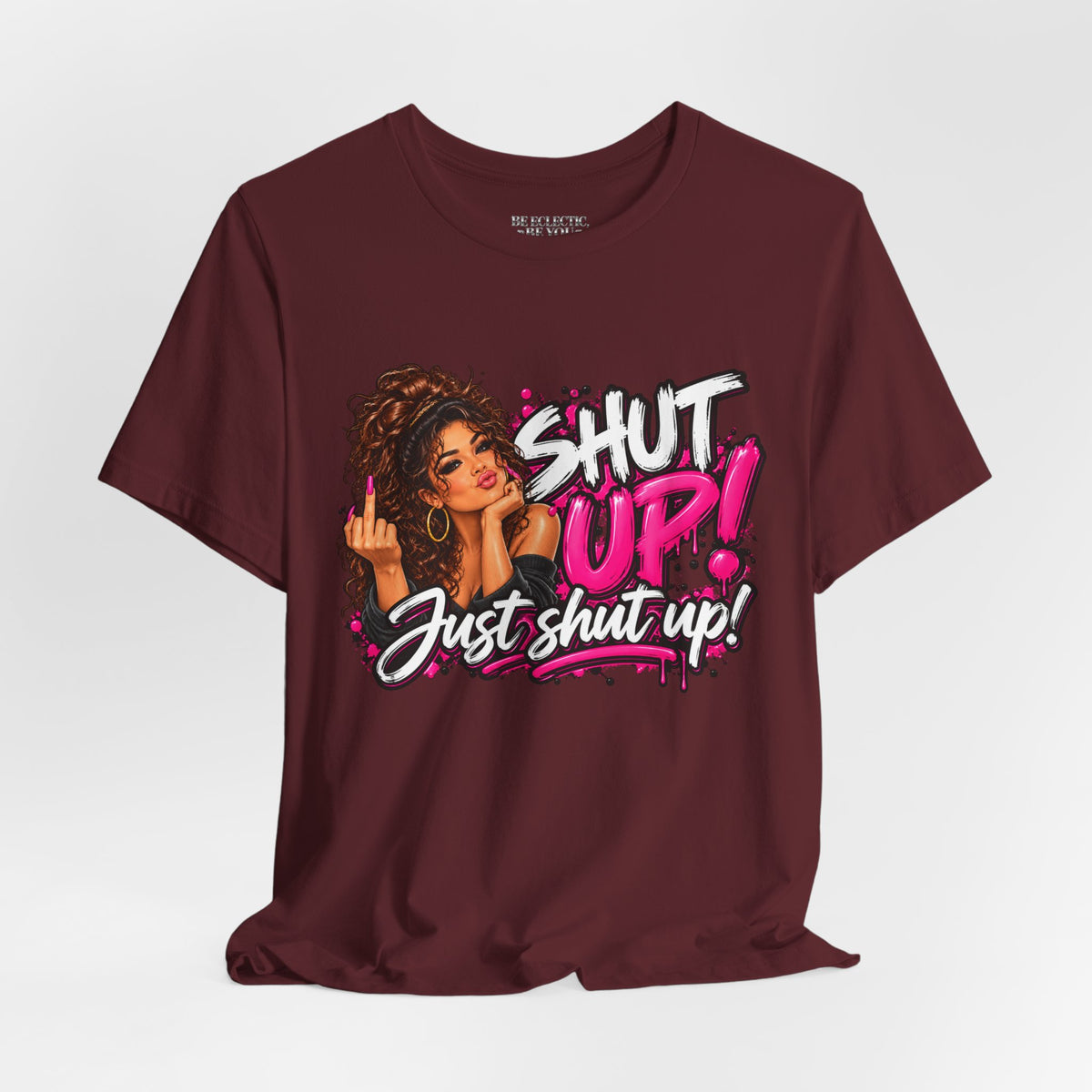 Shut Up Just Shut Up Funny Sassy Graphic Tee